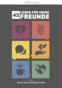 Gebets- und Fastenwoche zur Vorbereitung auf unser Gemeindeprojekt "42 Tage für meine Freunde"